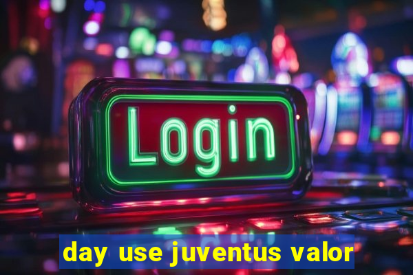 day use juventus valor